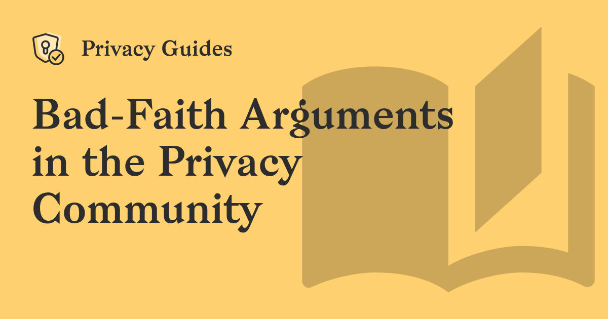 Bad-Faith Arguments in the Privacy Community